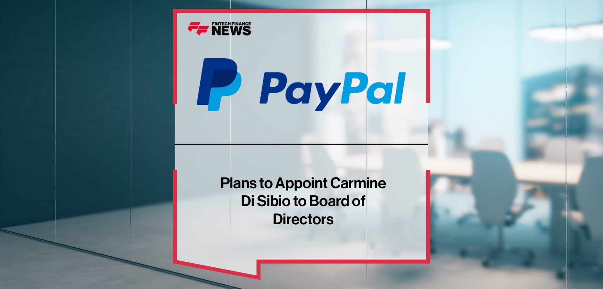 PayPal Plans to Appoint Carmine Di Sibio to Board of Directors  | Fintech Finance News